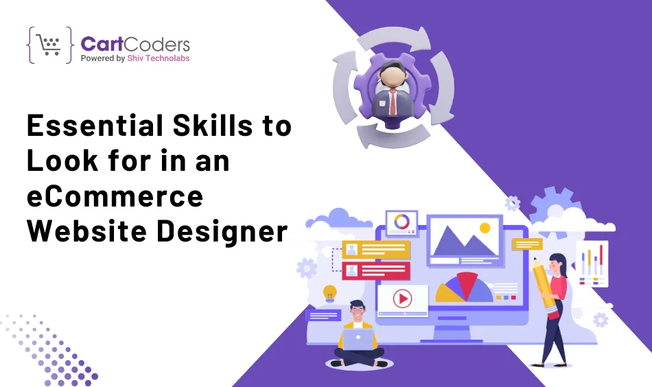 Essential Skills to Look for in an eCommerce Website Designer