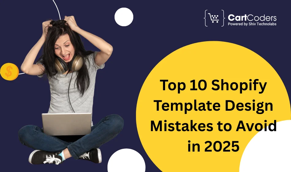 Top 10 Shopify Template Design Mistakes to Avoid in 2025 (And What to Do Instead