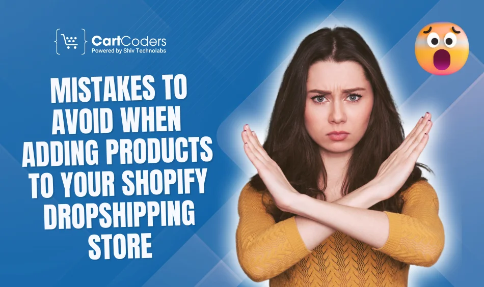 Mistakes to Avoid When Adding Products to Your Shopify Dropshipping Store
