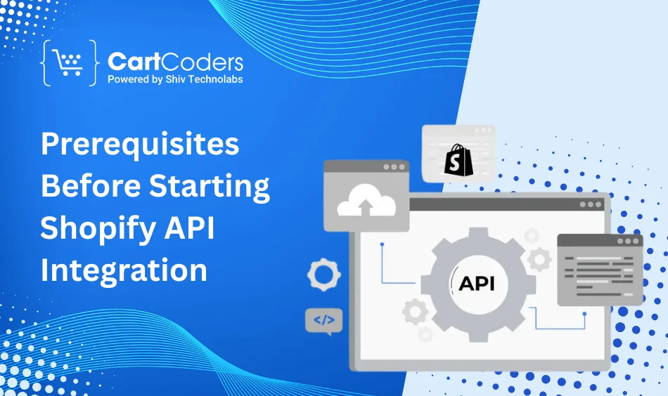 Prerequisites Before Starting Shopify API Integration