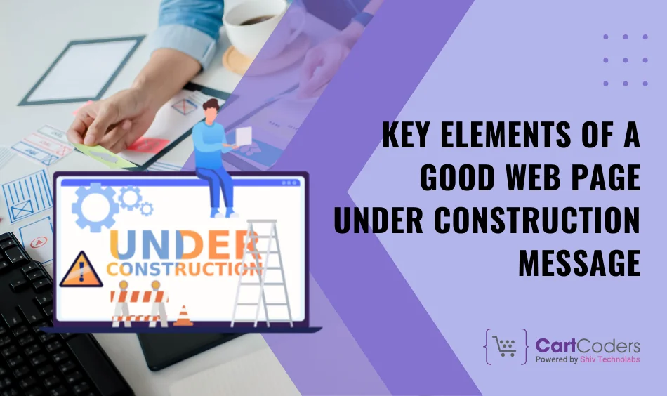 Key Elements of a Good Web Page Under Construction Message