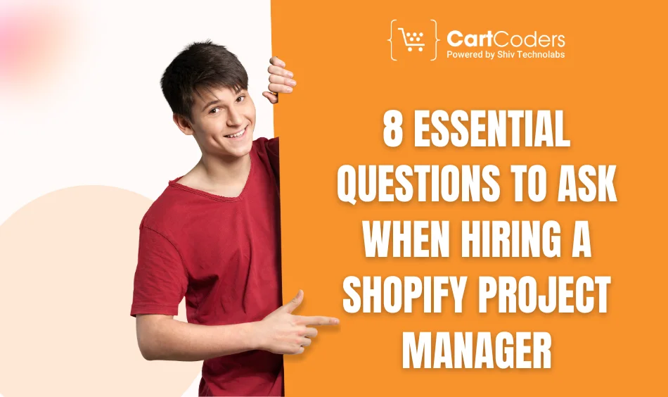 8 Essential Questions to Ask When Hiring a Shopify Project Manager