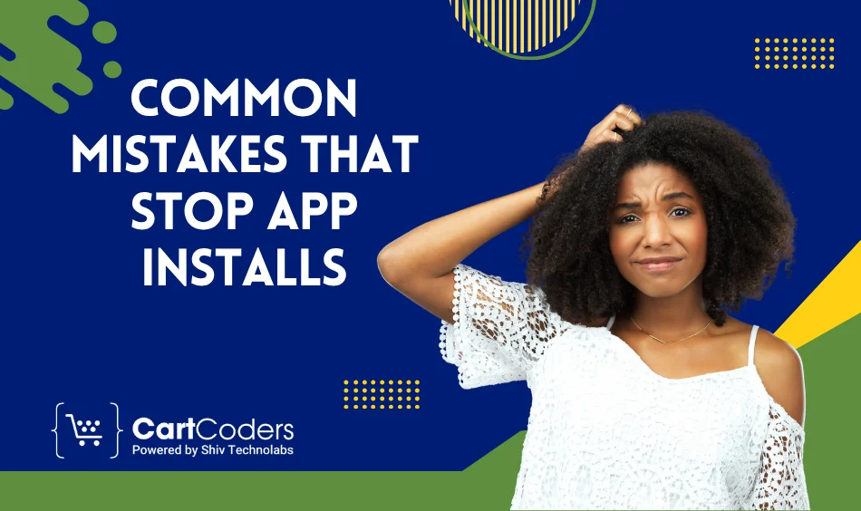 Common Mistakes That Stop App Installs (And What to Do Instead)