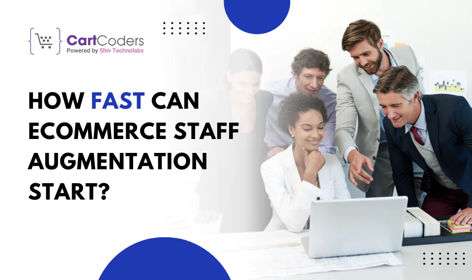 how-fast-can-ecommerce-staff-augmentation-start