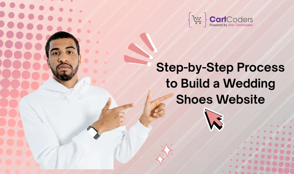 Step-by-Step Process to Build a Wedding Shoes Website