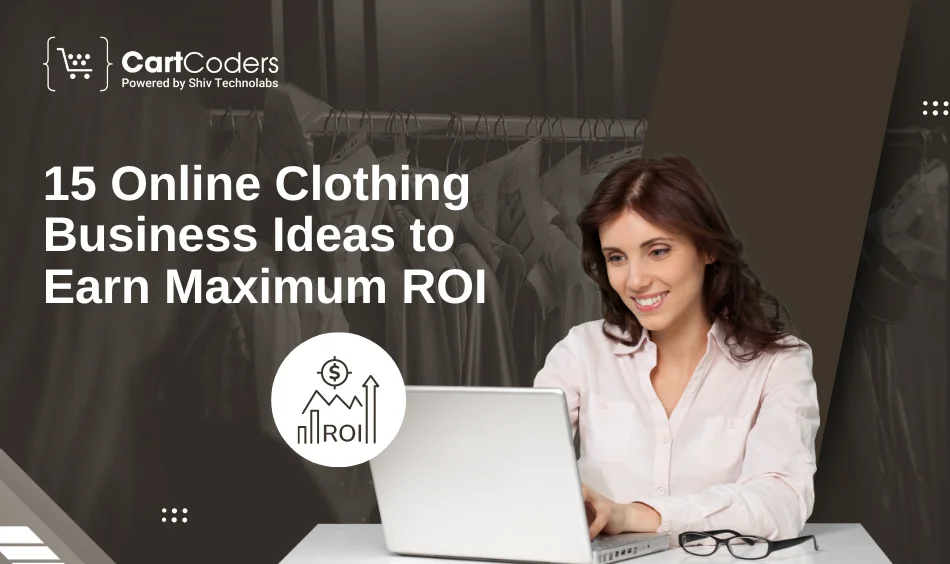 15 Online Clothing Business Ideas to Earn Maximum ROI