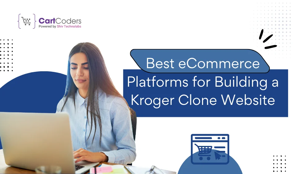 Best eCommerce Platforms for Building a Kroger Clone Website