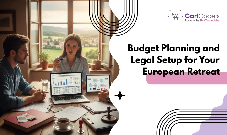 Budget Planning and Legal Setup for Your European Retreat