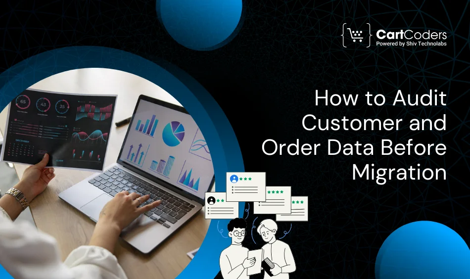 How to Audit Customer and Order Data Before Migration