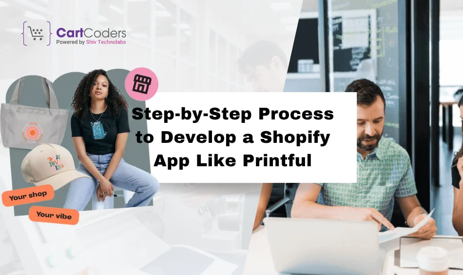 Step-by-Step Process to Develop a Shopify App Like Printful