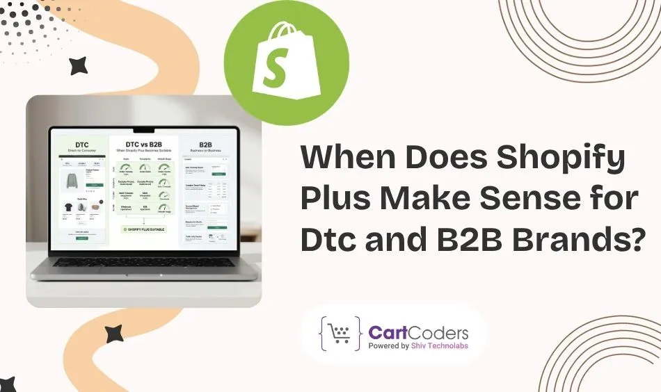 When Does Shopify Plus Make Sense for Dtc and B2B Brands