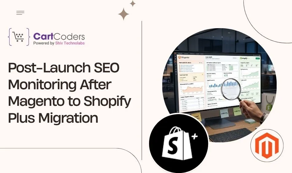 Post-Launch SEO Monitoring After Magento to Shopify Plus Migration